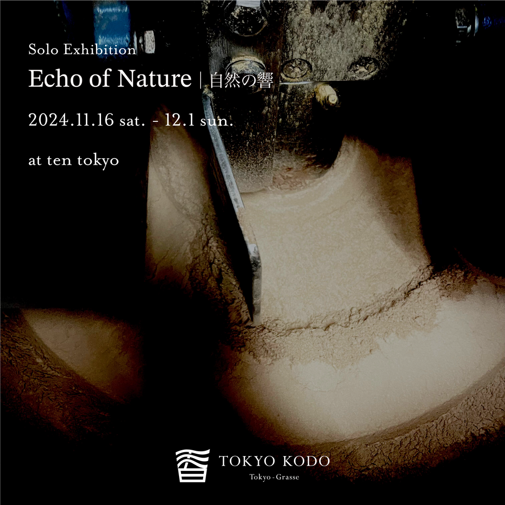 TOKYO KODO solo Exhibition - Echo of Nature -　at ten tokyo